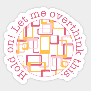 Hold on! Let me overthink this! Sticker